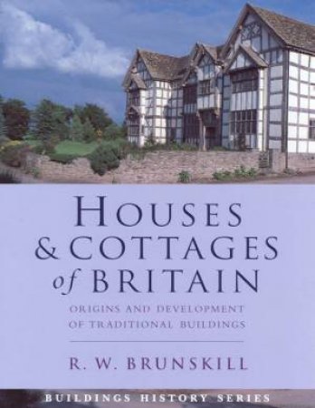 Houses & Cottages Of Britain by R W Brunskill