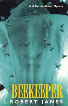 A St-Cyr And Kohler Mystery: Beekeeper by J Robert Janes