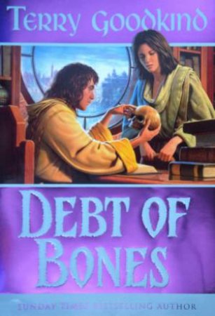 Sword Of Truth Prequel: Debt Of Bones by Terry Goodkind