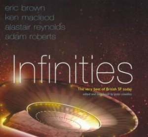 Infinities: The Very Best Of British SF Today by Peter Crowther