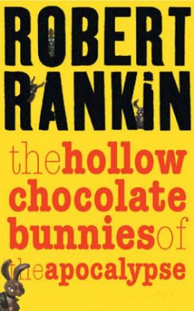 The Hollow Chocolate Bunnies Of Apocalypse by Robert Rankin