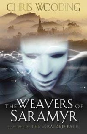 The Weavers Of Saramyr by Chris Wooding