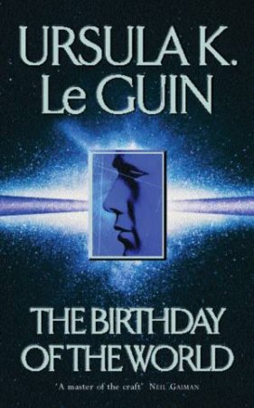 The Birthday Of The World by Ursula K Le Guin