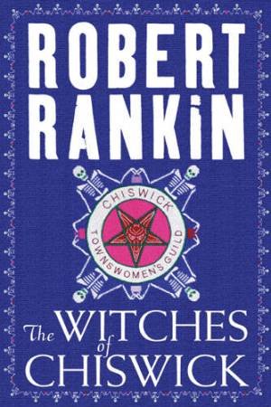 The Witches Of Chiswick by Robert Rankin