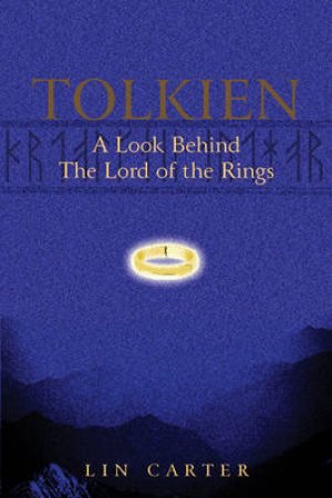 Tolkien: A Look Behind The Lord Of The Rings by Lin Carter