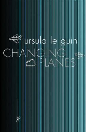 Changing Planes by Ursula Le Guin