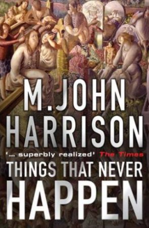 Things That Never Happen by M John Harrison