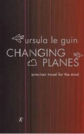 Changing Planes by Ursula Le Guin