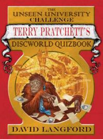 The Unseen University Challenge: Terry Pratchett's Discworld Quizbook by David Langford