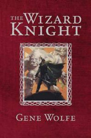 The Wizard Knight by Gene Wolfe