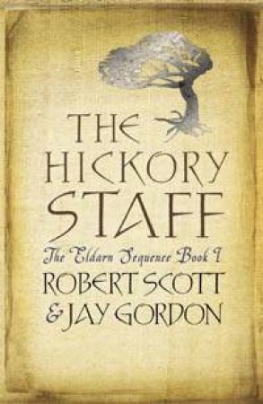 The Eldarn Sequence1: Hickory Staff by Robert Scott & Jay Gordon