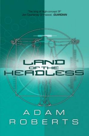 Land Of The Headless by Adam Roberts