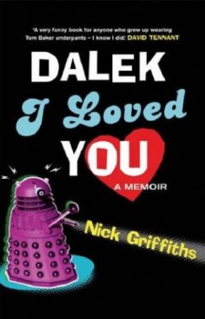 Dalek I Loved You by Nick Griffiths