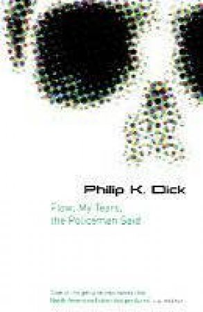 Flow, My Tears, The Policeman Said by Philip K Dick