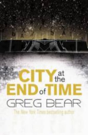 City at the End of Time by Greg Bear