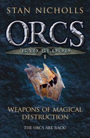 Orcs Bad Blood I: Weapons of Magical Destruction by Stan Nicholls