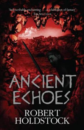 Ancient Echoes by Robert Holdstock