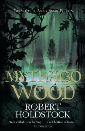 Mythago Wood, 25th Aniversary Ed by Robert Holdstock