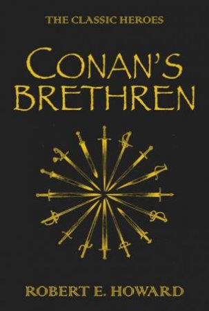 Conan's Brethren: The Complete Collection by Robert E Howard