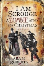 I Am Scrooge A Zombie Story for Christmas