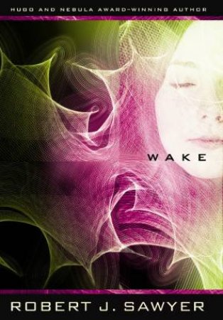 Wake by Robert J Sawyer