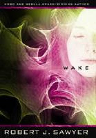 Wake by Robert J Sawyer