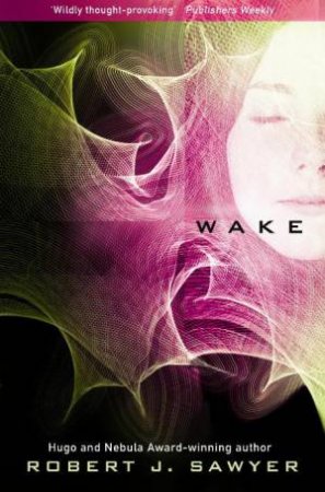 Wake by Robert J Sawyer