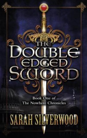 Double-Edged Sword: Nowhere Chronicles #1 by Sarah Silverwood