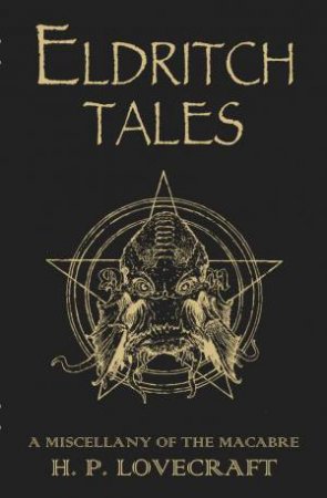 Eldritch Tales: A Miscellany Of The Macabre by H.P Lovecraft