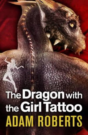 Dragon with the Girl Tattoo by Adam Roberts