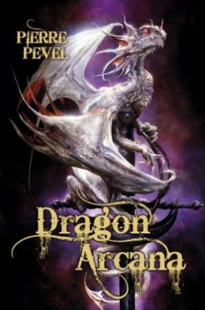 The Dragon Arcana by Pierre Pevel