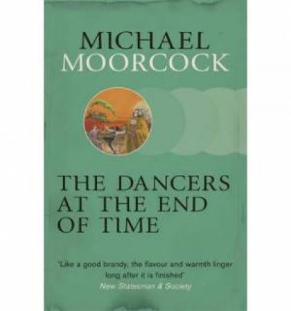 The Dancers at the End of Time by Michael Moorcock