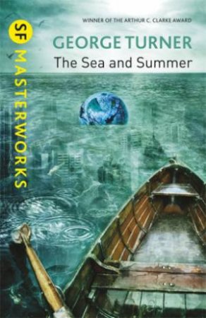 SF Masterworks: The Sea and Summer by George Turner