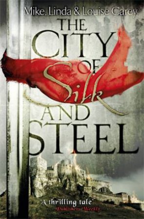 The City of Silk and Steel by Mike Carey & Linda Carey & Louise Carey