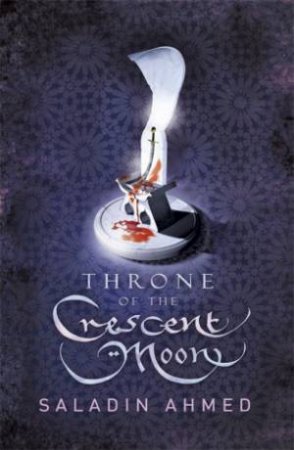 Throne Of The Crescent Moon by Saladin Ahmed