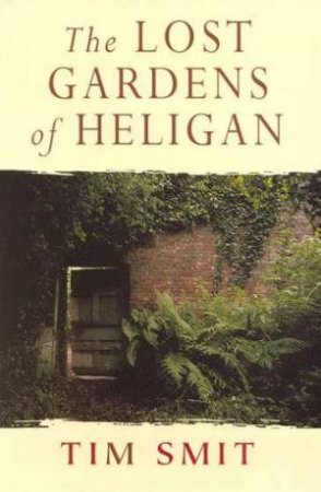 The Lost Gardens Of Heligan by Tim Smit