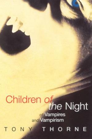 Children Of The Night: Of Vampires And Vampirism by Tony Thorne