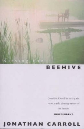 Kissing The Beehive by Jonathan Carroll