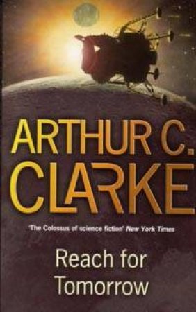 Reach For Tomorrow by Arthur C Clarke