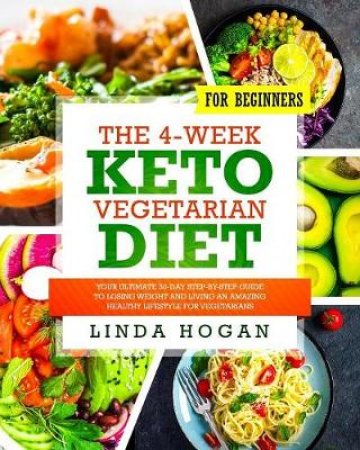 The 4-Week Keto Vegetarian Diet for Beginners by Linda Hogan