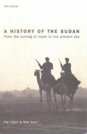 A History Of Sudan: From The Coming Of Islam To The Present Day by Holt & Daly