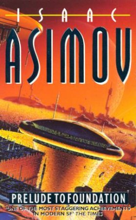 The Foundation: Prelude To Foundation by Isaac Asimov