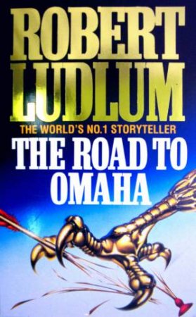 The Road To Omaha by Robert Ludlum