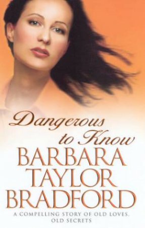 Dangerous To Know by Barbara Taylor Bradford