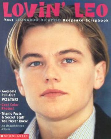 Lovin' Leo: Your Leonardo DiCaprio Keepsake Scrapbook by Various