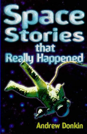 Space Stories That Really Happened by Andrew Donkin