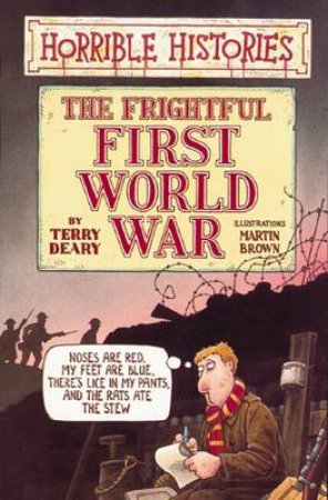 Horrible Histories: The Frightful First World War by Terry Deary