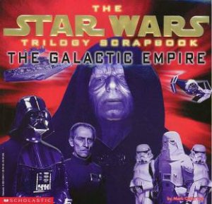 The Star Wars Trilogy Scrapbook: The Galactic Empire by Mark Cotta Vaz