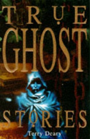 True Ghost Stories by Terry Deary