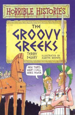 Horrible Histories: The Groovy Greeks by Terry Deary